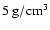 $5~{\rm g/cm^3}$