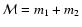${\cal
M}=m_1+m_2$