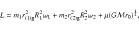 \begin{displaymath}%
L = m_1r_{\rm (1)g}^2R_1^2\omega_1 + m_2r_{\rm (2)g}^2R_2^2\omega_2 + \mu(G{\cal M}r_0)^{1\over 2},
\end{displaymath}