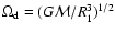$\Omega_{\rm d} = (G{\cal M}/R_1^3)^{1/2}$