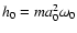 $h_0=m a_0^2 \omega_0$