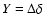$Y= \Delta\delta$