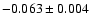 $-0.063 \pm 0.004$