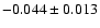 $-0.044 \pm 0.013$