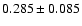 $0.285 \pm 0.085$