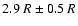 $2.9~R \pm 0.5~R$