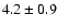 $4.2 \pm 0.9$