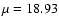 $\mu =
18.93$