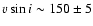 $\varv\sin i\sim 150\pm 5$