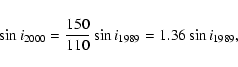 \begin{displaymath}\sin i_{\rm 2000} = \frac{150}{110} \sin i_{\rm 1989} = 1.36 \sin i_{\rm 1989},
\end{displaymath}