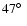 $47\hbox{$^\circ$ }$