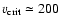 $\varv_{\rm crit} \simeq 200$