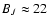 $B_J\approx22$