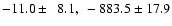 $-11.0 \pm ~~8.1,~ -883.5 \pm 17.9$
