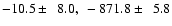 $-10.5 \pm ~~8.0,~ -871.8 \pm ~~5.8$