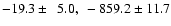 $-19.3 \pm ~~5.0,~ -859.2 \pm 11.7$
