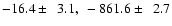 $-16.4 \pm ~~3.1,~ -861.6 \pm ~~2.7$