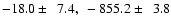 $-18.0 \pm ~~7.4,~ -855.2 \pm ~~3.8$