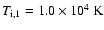 $T_{\rm {i},1}=1.0\times 10^{4}~{\rm K}$