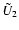 $\tilde{U}_{2}$