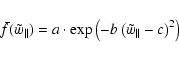 \begin{displaymath}
\bar f(\tilde{w}_{\parallel })=a\cdot \exp \left( -b\left( \tilde{w}_{\parallel}-c\right) ^{2}\right)
\end{displaymath}