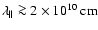 $\lambda _{\parallel }\ga 2\times 10^{10}~{\rm cm}$