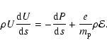 \begin{displaymath}\rho U\frac{{\rm d}U}{{\rm d}s}=-\frac{{\rm d}P}{{\rm d}s}+\frac{e}{m_{{\rm p}}}\rho \mathcal{E}.
\end{displaymath}