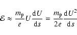 \begin{displaymath}
\mathcal{E} \approx \frac{m_{{\rm p}}}{e}U\frac{{\rm d}U}{{\rm d}s}=\frac{m_{{\rm p}}}{2e}\frac{{\rm d}U^2}{{\rm d}s}
\end{displaymath}