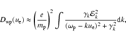 \begin{displaymath}D_{{\rm wp}}(u_{{\rm e}})\approx \left( \frac{e}{m_{{\rm p}}}...
...}{(\omega _{{\rm p}}-ku_{{\rm e}})^2+\gamma _{k}^{2}}{\rm d}k,
\end{displaymath}