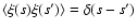 $\langle \xi (s)\xi (s^{\prime })\rangle=\delta (s-s^{\prime })$