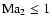 ${\rm Ma}_2\leq 1$