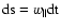 ${\rm d s}=w_{\parallel} {\rm d t}$