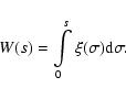 \begin{displaymath}W(s)=\int \limits _0^s \xi(\sigma){\rm d}\sigma.
\end{displaymath}
