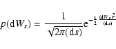 \begin{displaymath}p({\rm d}W_s)=\frac{1}{\sqrt{2\pi({\rm d}s)}}{\rm e}^{-\frac{1}{2}\frac{({\rm d}W_s)^2}{({\rm d}s)}}
\end{displaymath}