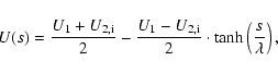\begin{displaymath}
U(s)=\frac{U_{1}+U_{\rm 2,i}}{2}-\frac{U_{1}-U_{\rm 2,i}}{2}\cdot \tanh \left( \frac{s}{\lambda }\right),
\end{displaymath}