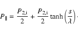 \begin{displaymath}P_{\parallel}=\frac{P_{\rm 2,i}}{2}+\frac{P_{\rm 2,i}}{2}\tanh\left(\frac{s}{\lambda}\right)\cdot
\end{displaymath}
