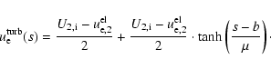 \begin{displaymath}u_{{\rm e}}^{{\rm turb}}(s)=\frac{U_{\rm 2,i}-u_{{\rm e},2}^{...
...^{{\rm el}}}{2}\cdot \tanh \left( \frac{s-b}{\mu }\right)\cdot
\end{displaymath}