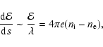 \begin{displaymath}\frac{{\rm d}\mathcal{E}}{{\rm d}s}\sim \frac{\mathcal{E}}{\lambda }=4\pi e(n_{{\rm i}}-n_{{\rm e}}),
\end{displaymath}