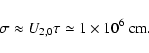 \begin{displaymath}
\sigma \approx U_{2,0}\tau \simeq 1\times 10^{6}~{\rm cm}.
\end{displaymath}