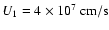 $U_{1}=4\times 10^{7}~{\rm cm/s}$