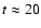 $t\approx20$