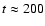 $t\approx 200$
