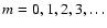 $m= 0,1,2,3,\dots$