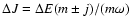 $\Delta J= \Delta E(m\pm j)/(m\omega)$