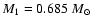 $M_1 = 0.685~M_\odot$