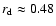 $r_{\rm d} \approx 0.48$