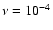 $\nu = 10^{-4}$