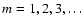 $m= 1,2,3,\dots$