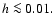 $h \la 0.01.$