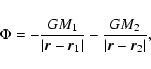 \begin{displaymath}\Phi = - \frac{G M_1}{\vert \vec{r} - \vec{r}_1 \vert}
- \frac{G M_2}{\vert \vec{r} - \vec{r}_2 \vert},
\end{displaymath}